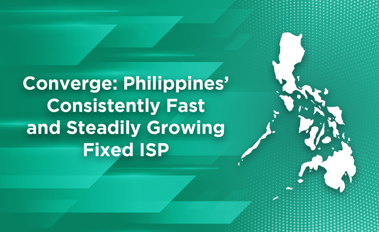 Converge: Philippines’ Consistently Fast and Steadily Growing Fixed ISP